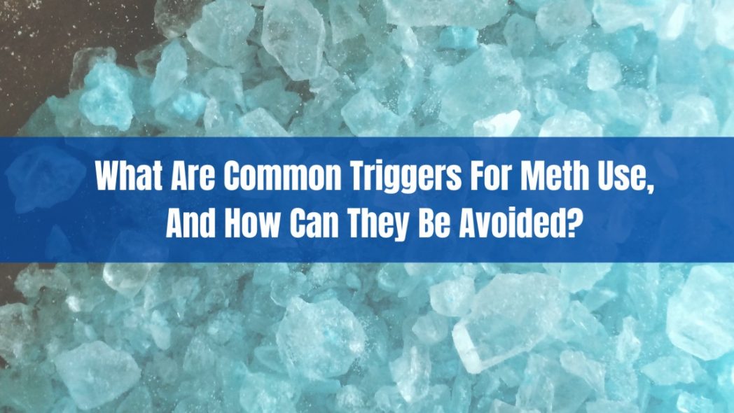 Image of blue crystal meth with overlaid text “What Are Common Triggers For Meth Use, And How Can They Be Avoided?” highlighting the importance of recognizing and managing relapse risks in recovery.