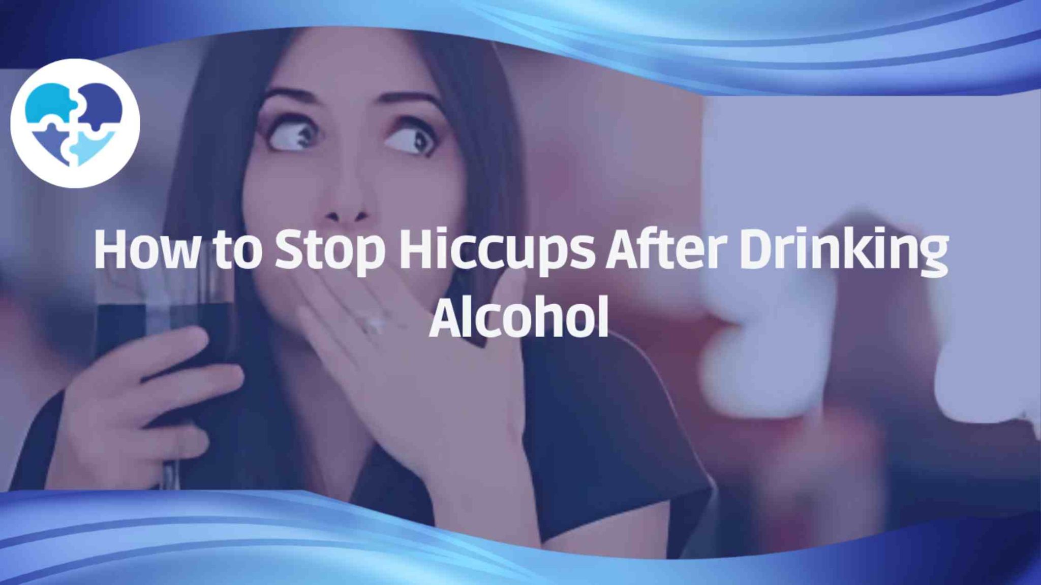 Why Do I Get Hiccups After Drinking Alcohol